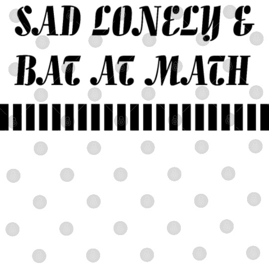 Sad Lonely And Bad At Math, Funny styles, Digital Files