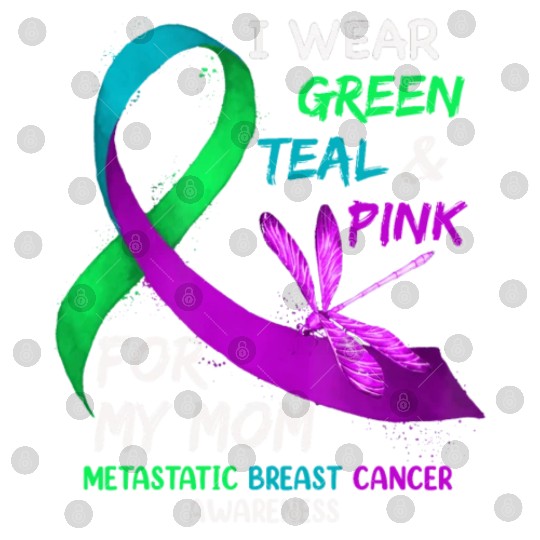 I Wear Green Teal Pink For My Mom Metastatic Digital Files