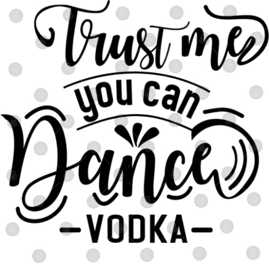 TRUST ME YOU CAN DANCE VODKA Digital Files