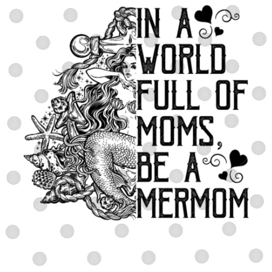 In A World Full Of Moms Be A Mermom Mothers Day Digital Files