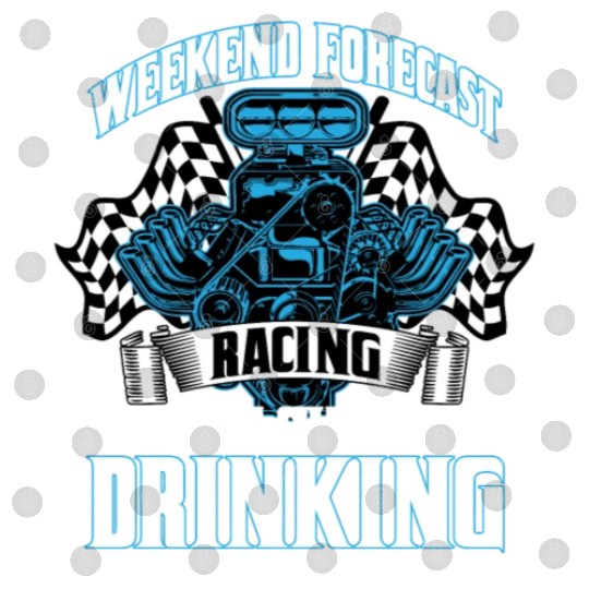 Weekend Forecast Racing With A Chance Of Drinking Digital Files