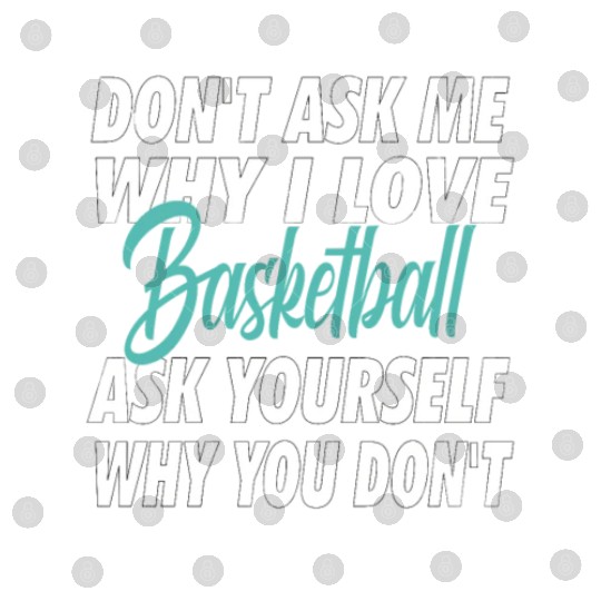 Don't ask me why i love Basketball Digital Files