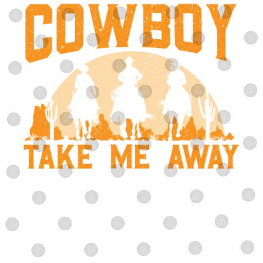 Cowboy Take Me Away Western Rodeo Horseback Riding Digital Files