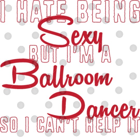 Funny Dance Teacher I Hate Being Sexy Ballroom Digital Files