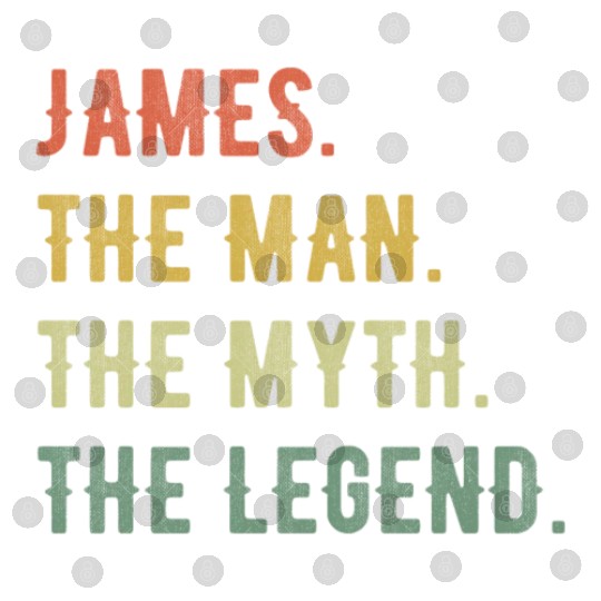 James First Name The Man The Myth The Legend Digital Files