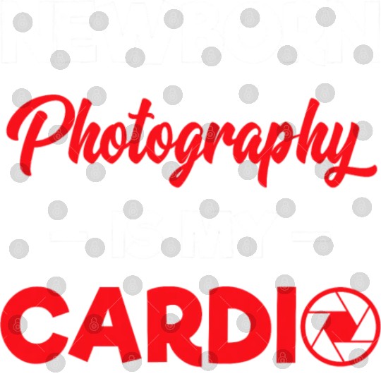 Photographer Newborn Photography Is My Cardio T Sh Digital Files