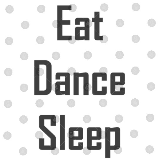 Eat dance sleep – your heart beats for dancing Digital Files