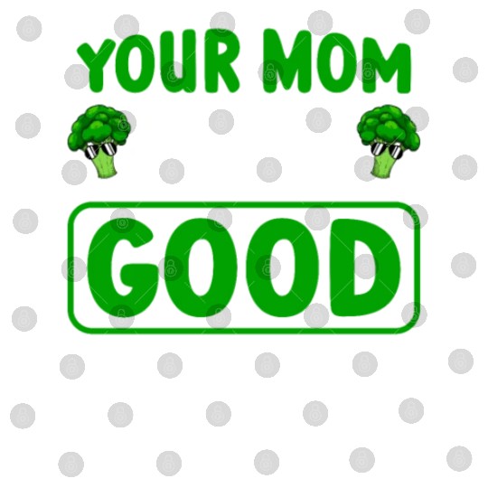 Your Mom Said I'm Good For You Vegan Broccoli Digital Files
