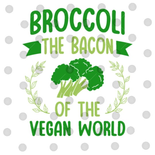 Broccoli The Bacon Of The Vegan World Vegetarian Digital Files