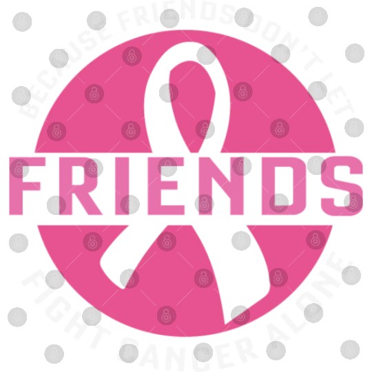 Becuse Friend Don't Let Friends Fight Cancer Alone Digital Files