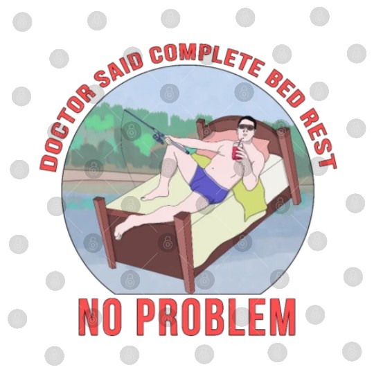 Doctor Said Complete Bed Rest No Problem Digital Files