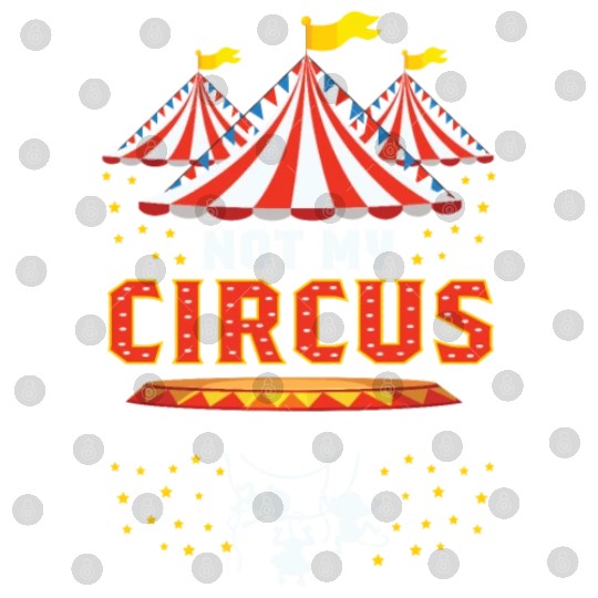 Not my Circus Entertainer Gift Digital Files