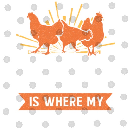 Funny Farming Home Is Where My Chickens Are Farmer Digital Files