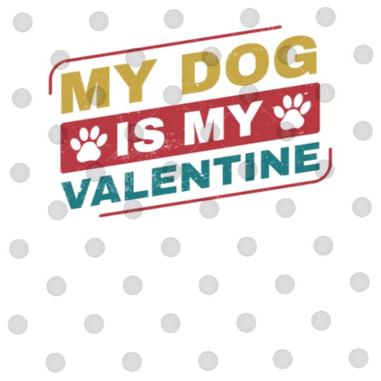My Dog is My Valentine Funny Dog Owner Digital Files