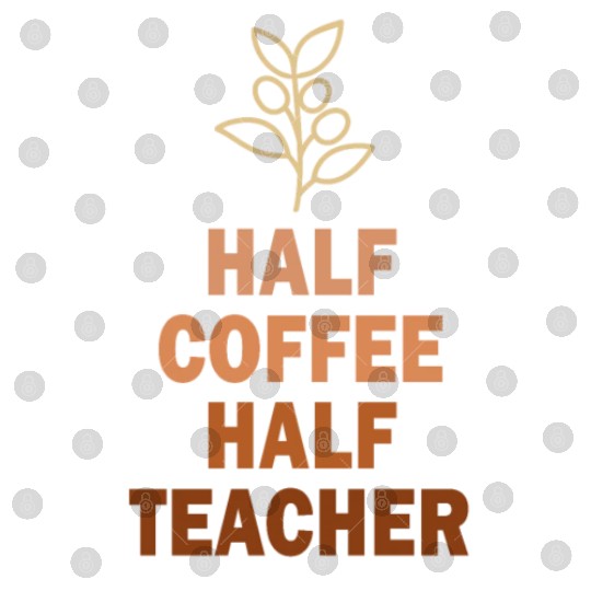 Half Coffee Half Teacher Digital Files