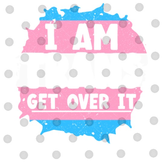 I Am Trans Get Over It LGBTQ Pride Transgender Digital Files