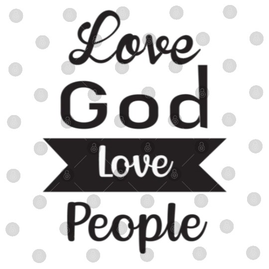 Love God Love People Digital Files