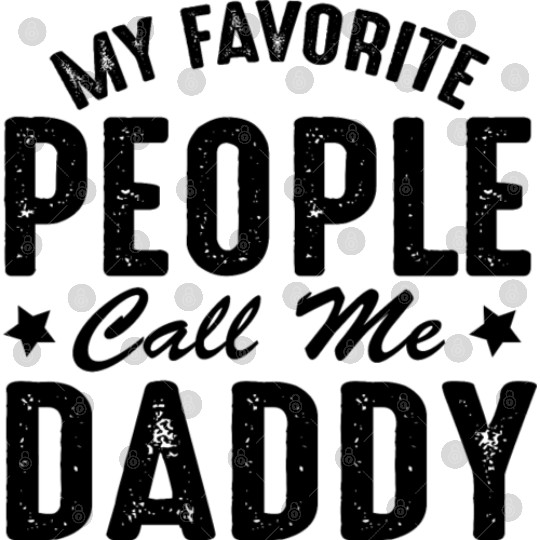 Fathers Day Funny My Favorite People Call Me Daddy Digital Files