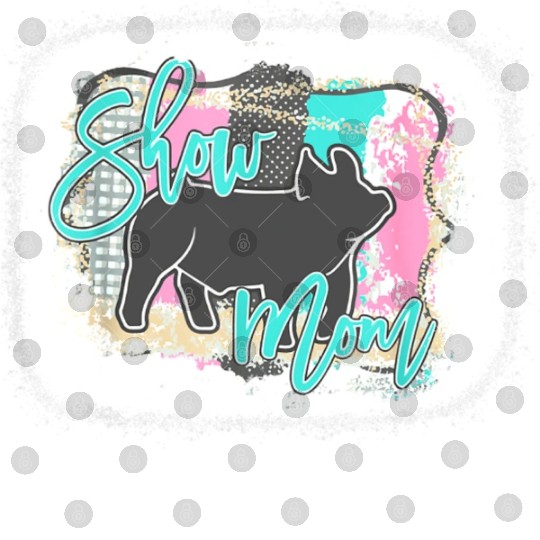 Bleached Pig Show Mom Mother's Day Digital Files