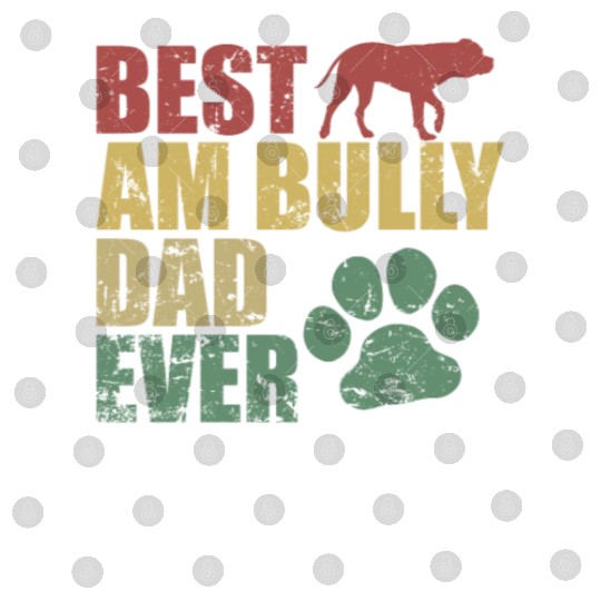 Best AM Bully Dad Ever Bulldog Pet Dog Digital Files