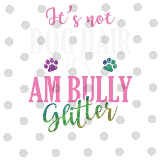 It's not Dog Hair It's AM Bully Glitter Bulldog Digital Files