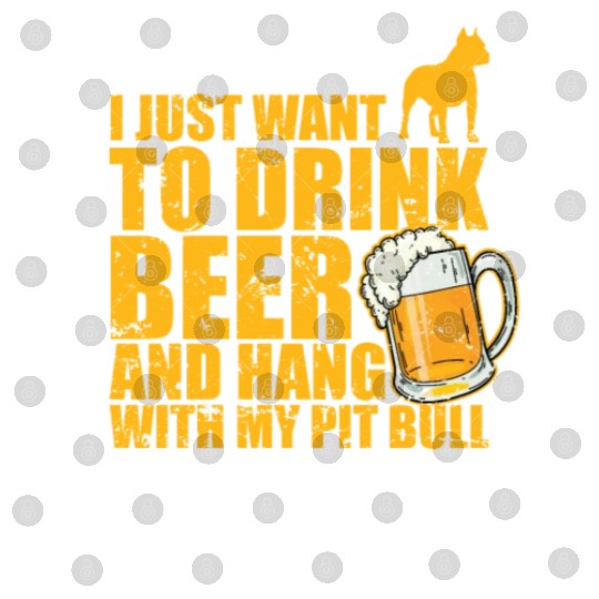 Just Drink Beer and Hang with my Pit Bull Digital Files