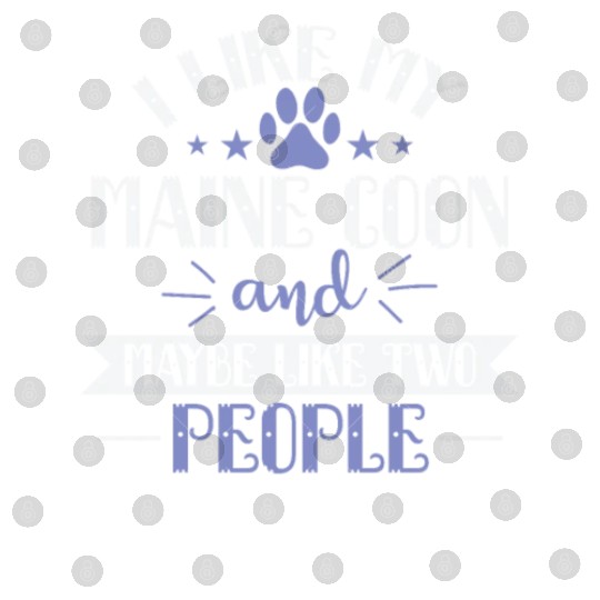 I Like my Maine Cat and Maybe like two People Digital Files