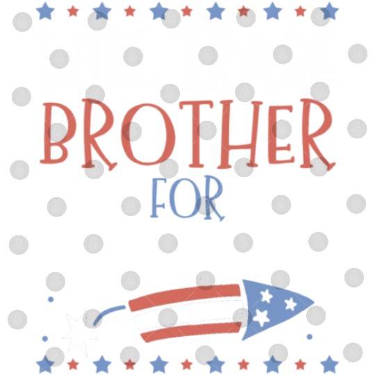 Will Trade Brother For Fireworks 4th of July Digital Files