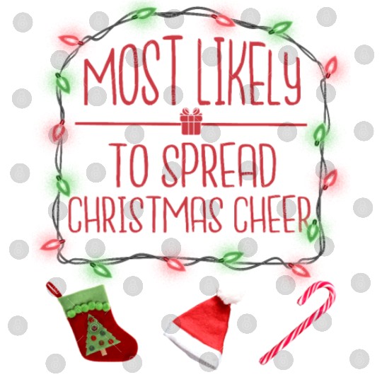 Most Likely To Spread Christmas Cheer Christmas Digital Files