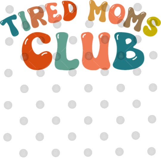 Tired Moms Club - Mother's day Digital Files
