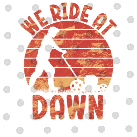 We Ride At Dawn Dad Lawn Mower Make Laugh Day Yard Digital Files