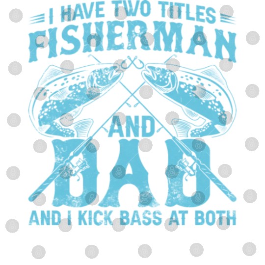 I Have Two Titles Fisherman Dad Bass Fishing Fathe Digital Files
