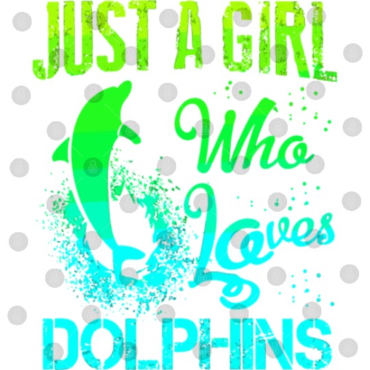 Just A Girl Who Loves Dolphins Dolphin Lover Digital Files