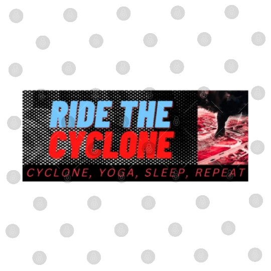RIDE THE CYCLONE, YOGA, SLEEP, REPEAT Digital Files