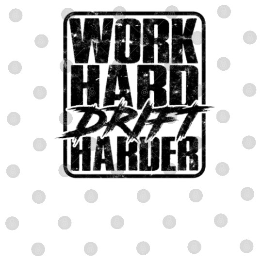 Work hard Drift harder - drifting Digital Files