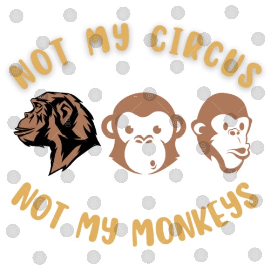 Not my circus, not my monkeys Digital Files