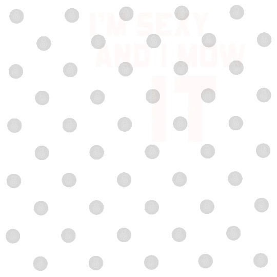 I'm Sexy and I Mow It Lawn Mowing Gardening Lover Digital Files