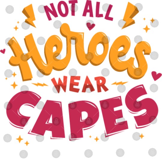 Not all heroes wear capes Digital Files