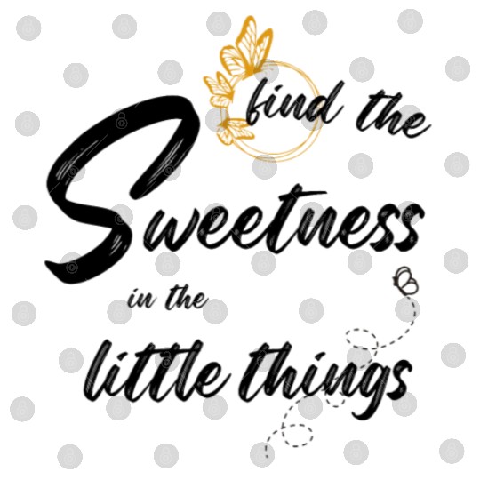 find the sweetness in the little things Digital Files