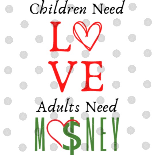 children need love adults need money Digital Files