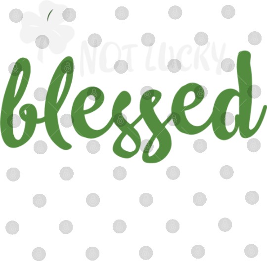 Not Lucky Blessed Shamrock St Patricks Irish Digital Files
