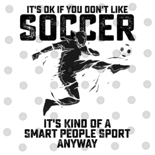 If You Dont Like Soccer Its Kind Of A Smart People Digital Files
