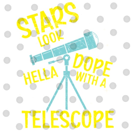 Stars Look Hella Dope With A Telescope Astronomy Digital Files