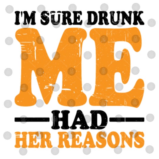 I'm Sure Drunk Me Had Her Reasons 18 Digital Files