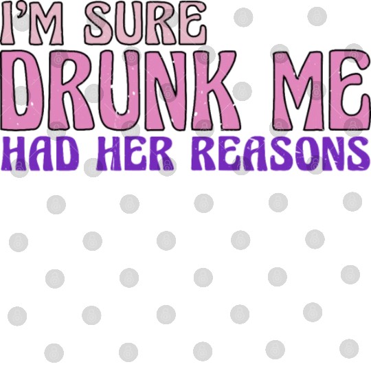 I'm Sure Drunk Me Had Her Reasons 17 Digital Files