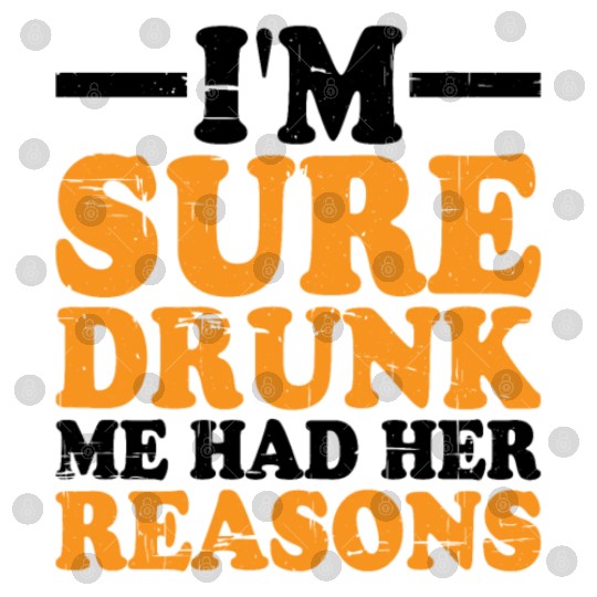 I'm Sure Drunk Me Had Her Reasons 9 Digital Files