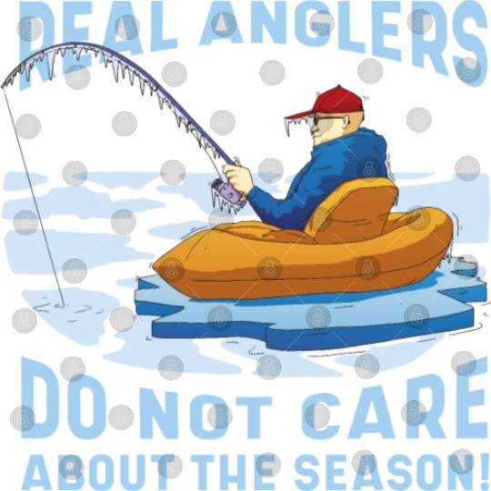 Real fishermen do not care about the season Real f Digital Files