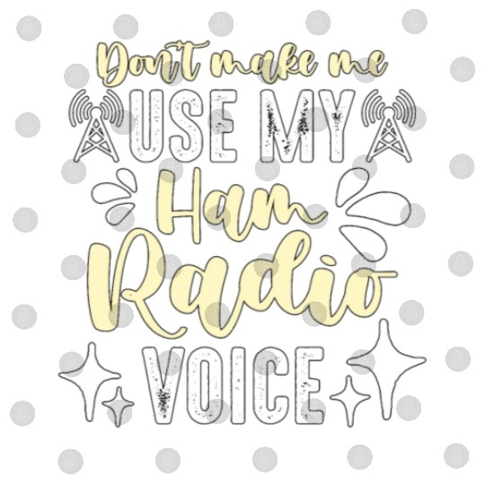 Ham Radio Don't Make Me Use Amateur Radio Operator Digital Files