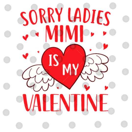Sorry Ladies Mimi is my Valentine,Valentine Day Digital Files