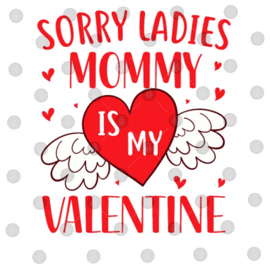 Sorry Ladies Mommy is my Valentine,Valentines Day Digital Files